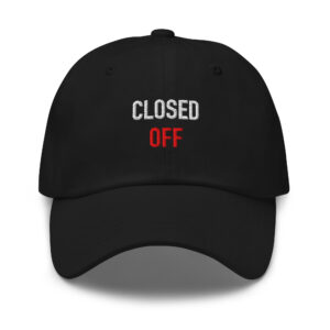 Black embroidered dad hat reading “CLOSED OFF.” in white and red.