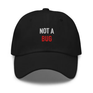 Black embroidered dad hat reading “NOT A BUG.” in white and red.