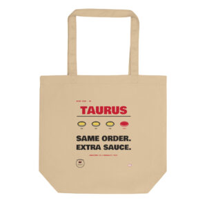 Front product mockup of the Taurus: Same Order, Extra Sauce organic tote.